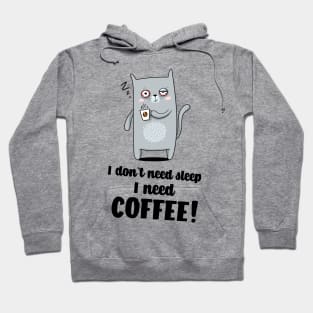 I don`t need sleep I need coffee Hoodie